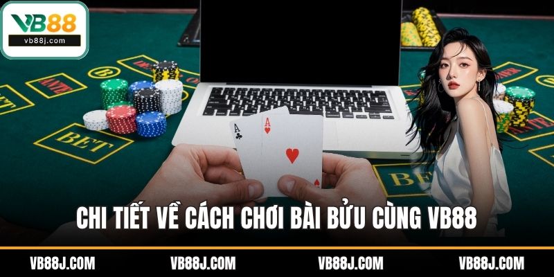 Cách Chơi Bài Bửu – Hướng Dẫn Chi Tiết Tại VB88 3 Chi tiết về cách chơi bài bửu cùng VB88