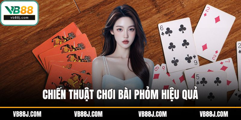 Cách Chơi Bài Phỏm - Bí Quyết Trở Thành Cao Thủ Đánh Bài 3 Chiến thuật chơi bài phỏm hiệu quả