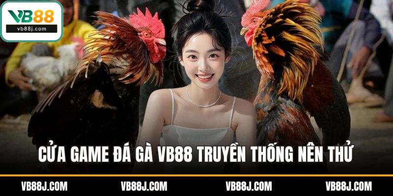 ĐÁ GÀ 1 Cửa game đá gà VB88 truyền thống nên thử