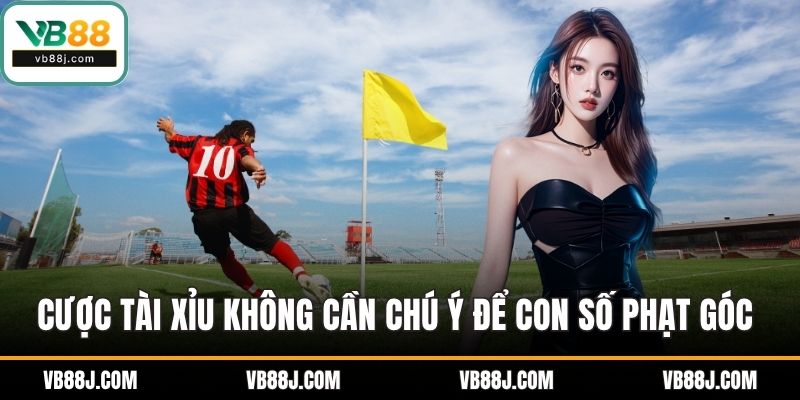 Kèo Phạt Góc VB88 - Bí Quyết Phân Tích Và Đầu Tư Đúng Lúc 3 Cược tài xỉu không cần chú ý để con số phạt góc chính xác