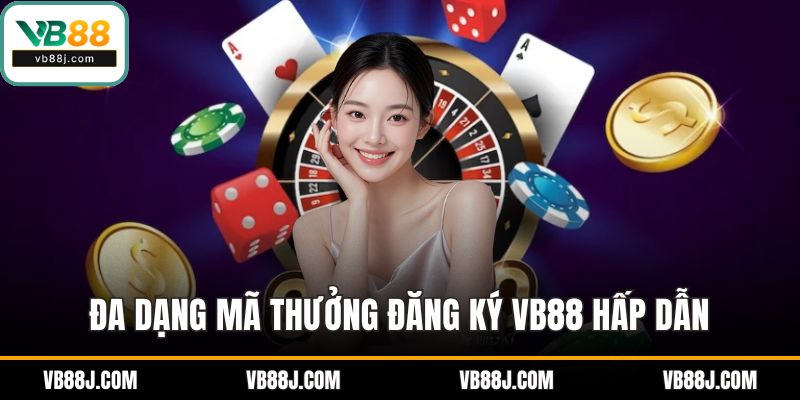 Đăng ký VB88: Tận Hưởng Trọn Vẹn Thế Giới Game Online Uy Tín 4 Đa dạng mã thưởng cực hấp dẫn