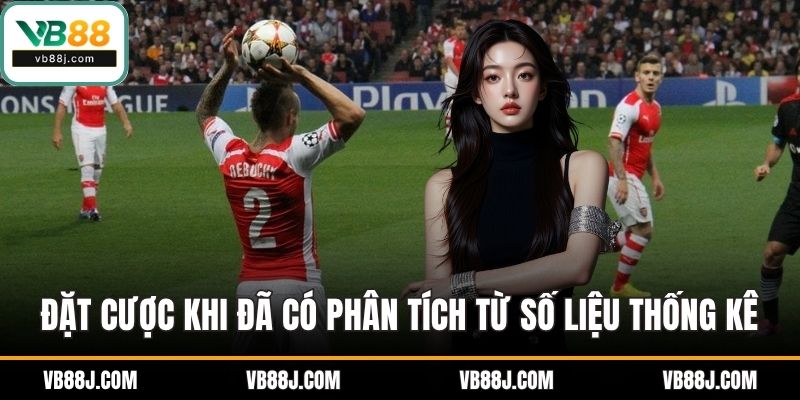 Kèo Ném Biên VB88 Hiệu Quả Với Chiến Thuật Phân Tích Thực Tế 4 Đặt cược khi đã có phân tích từ số liệu thống kê vài trận