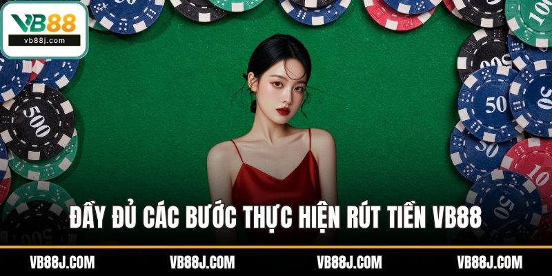 Rút Tiền VB88 Dễ Dàng Với Hướng Dẫn Chi Tiết Mới Nhất 2 Đầy đủ các bước thực hiện rút tiền VB88