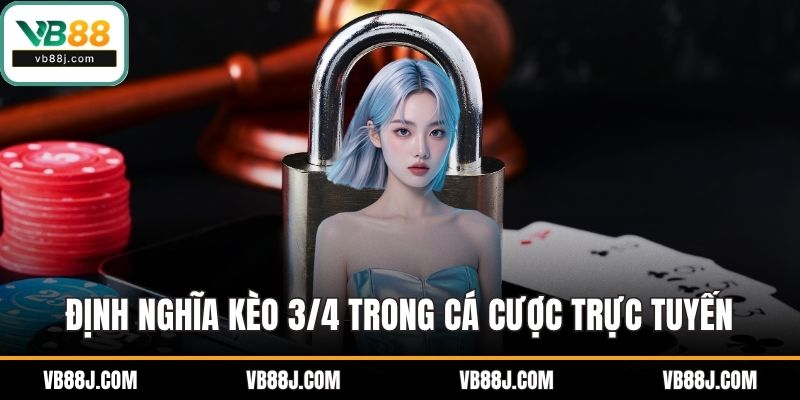 Kèo 3/4 Là Gì? Hướng Dẫn Cách Đọc Và Bắt Chuẩn Tỷ Lệ 2 Định nghĩa kèo 3/4 trong cá cược trực tuyến