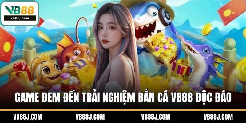 BẮN CÁ 2 Game đem đến trải nghiệm bắn cá VB88 thú vị độc đáo