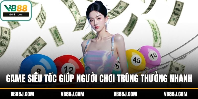 XỔ SỐ 3 Game siêu tốc giúp người chơi trúng thưởng nhanh