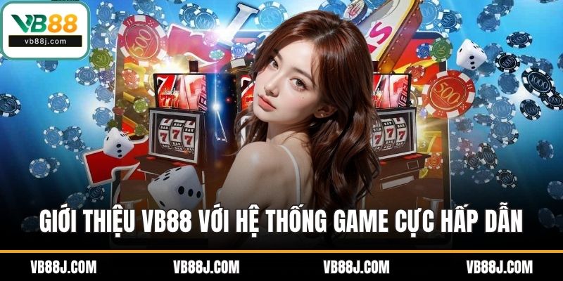 Giới Thiệu VB88 3 Giới thiệu VB88 với hệ thống game cực hấp dẫn
