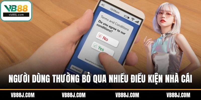 Điều Khoản Sử Dụng VB88 3 Người dùng thường bỏ qua nhiều điều kiện nhà cái