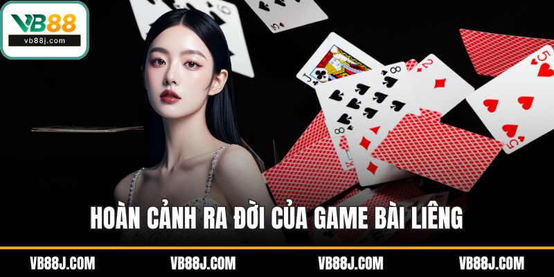 Game Bài Liêng - Trò Chơi Dân Gian Đậm Chất Việt Nam 2 Hoàn cảnh ra đời của game bài liêng