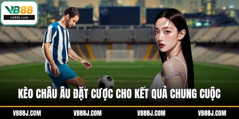 Hướng Dẫn Đọc Kèo Bóng Đá VB88 - Phân Tích Tỷ Lệ Chuẩn 2 Kèo châu Âu đặt cược cho kết quả chung cuộc