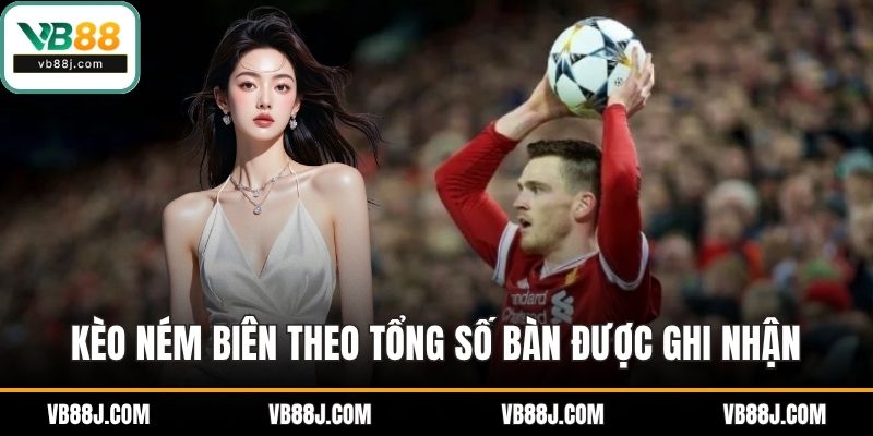 Kèo Ném Biên VB88 Hiệu Quả Với Chiến Thuật Phân Tích Thực Tế 2 Kèo ném biên theo tổng số bàn được ghi nhận