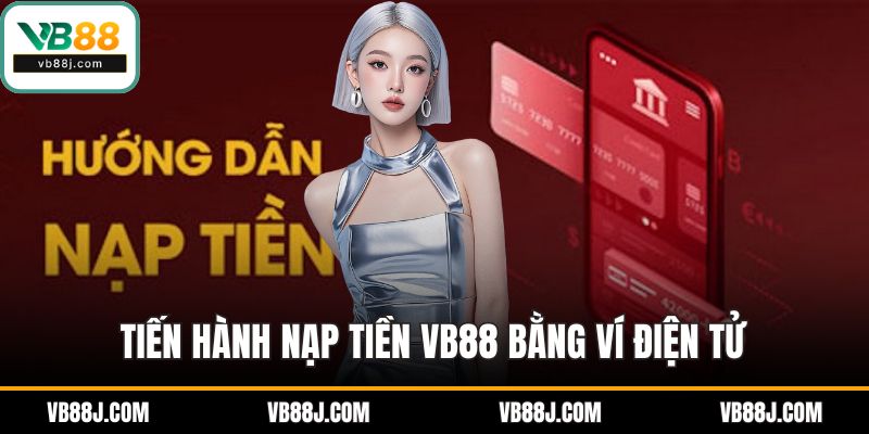 Nạp tiền VB88 - Hướng Dẫn Chi Tiết Và Hiệu Quả Nhất 2025 2 Tiến hành nạp tiền VB88 bằng ví điện tử