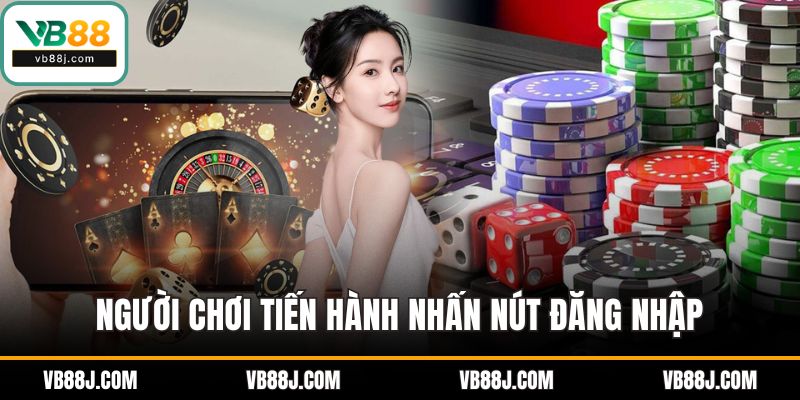 Đăng nhập VB88: Trải Nghiệm Cá Cược Đỉnh Cao Chỉ Trong 1 Phút 4 Người chơi tiến hành nhấn nút đăng nhập