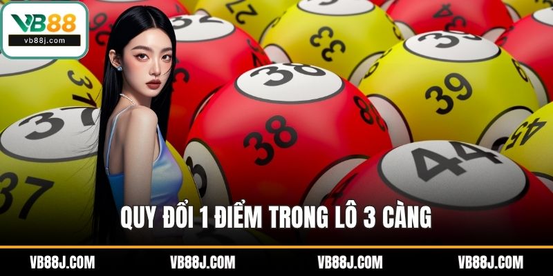 Lô 3 Càng Là Gì? Hướng Dẫn Chơi Chuẩn Xác Tại VB88 3 Quy đổi 1 điểm trong lô 3 càng