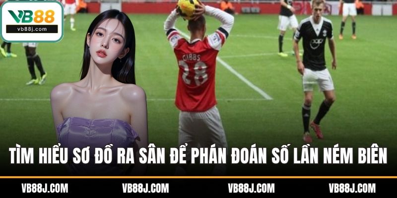Kèo Ném Biên VB88 Hiệu Quả Với Chiến Thuật Phân Tích Thực Tế 3 Tìm hiểu sơ đồ ra sân để phán đoán số lần ném biên