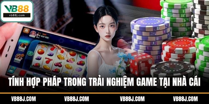 Giới Thiệu VB88 2 Tính hợp pháp trong trải nghiệm game tại nhà cái