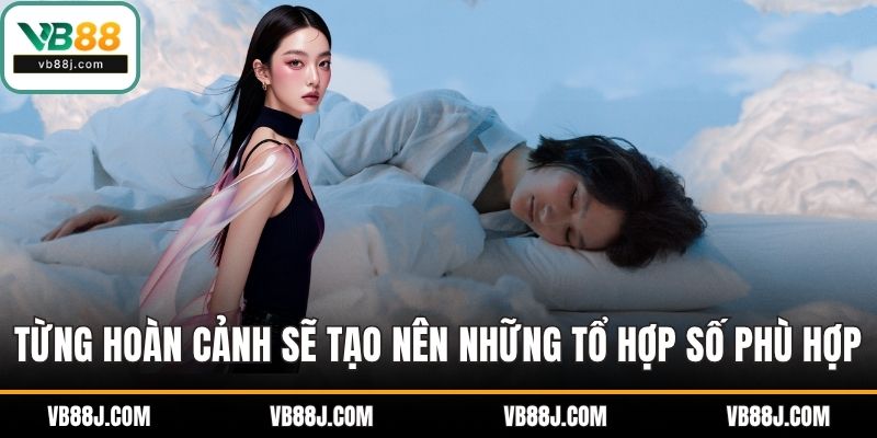 Sổ Mơ Lô Đề VB88 - Giải Mã Chiêm Bao Để Chọn Số Dễ Trúng 3 Từng hoàn cảnh sẽ tạo nên những tổ hợp số phù hợp