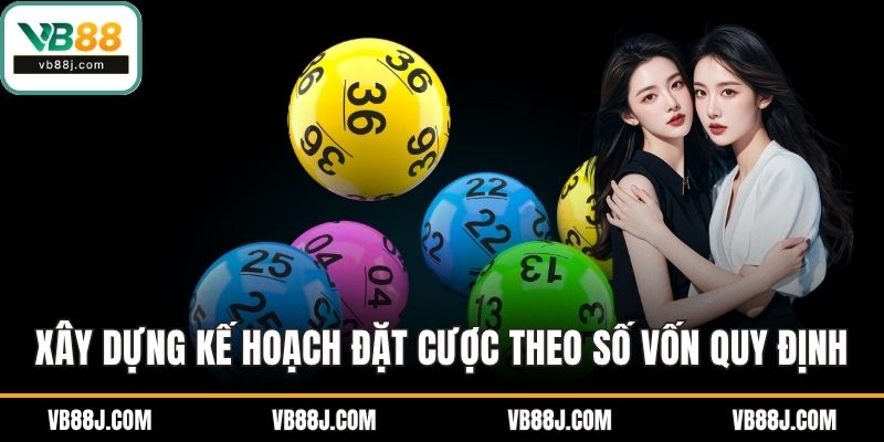 Kinh Nghiệm Chơi Xổ Số Tối Ưu Xác Suất Trúng Thưởng 3 Xây dựng kế hoạch đặt cược theo số vốn quy định